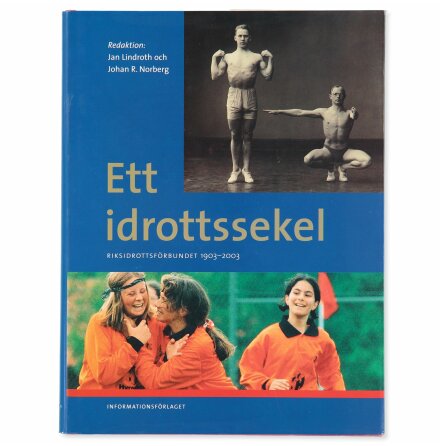 Ett idrottssekel - Riksidrottsf�rbundet 1903-2003 - Lindroth &amp; Norberg - Samh�lle, Historia &amp; Fakta