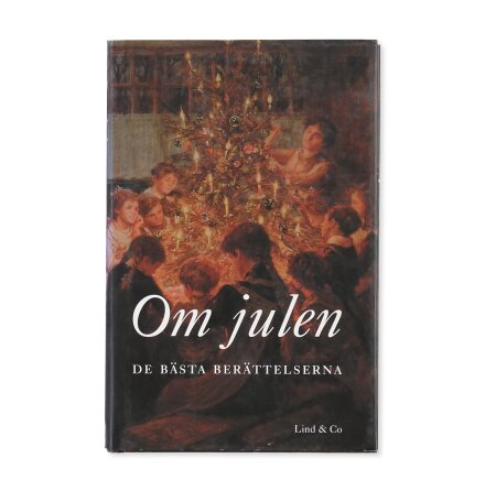 Om julen - De b�sta ber�ttelserna - Lind &amp; Co - Samh�lle, Historia &amp; Fakta