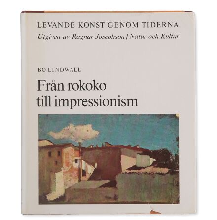 Levande konst genom tiderna - Fr�n rokoko till impressionism - Bo Lindwall - Ragnar Josephson - Samh�lle &amp; Historia